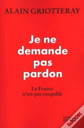 Je Ne Demande Pas Pardon - La France N'Est Pas Coupable
