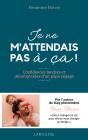 Je Ne M'Attendais Pas À Ça ! Confidences Tendres Et Décomplexées D'Un Papa Engagé - Preview