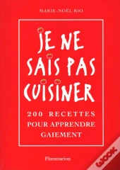 Je Ne Sais Pas Cuisiner - 200 Recettes Pour Apprendre Gaiement