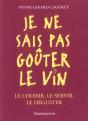 Je Ne Sais Pas Gouter Le Vin ; Le Choisir Le Servir Le Deguster - Preview