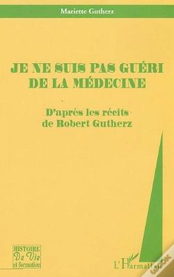 Capa do artigo Je Ne Suis Pas Guéri De La Médecine : D'Après Les Récits De Robert Gutherz