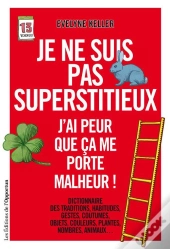 Je Ne Suis Pas Superstitieux ; J'Ai Peur Que Cela Me Porte Malheur