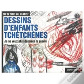 Je Ne Veux Pas Dessiner La Guerre ; Dessins D'Enfants Tchetchenes