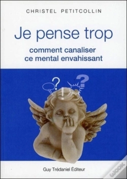 Capa do artigo Je Pense Trop ; Comment Canaliser Ce Mental Envahissant