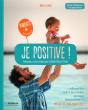 Je Positive ; Adoptez Une Attitude Constructive - Preview