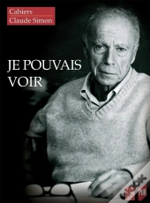 Je Pouvais Voir ; Cahiers Claude Simon 15