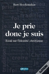 Je Prie Donc Je Suis : Essai Sur L'Identité Chrétienne