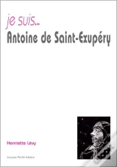 Je Suis... : Antoine De Saint-Exupéry