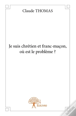 Capa do artigo Je Suis Chrétien Et Franc-Maçon, Où Est Le Problème ?