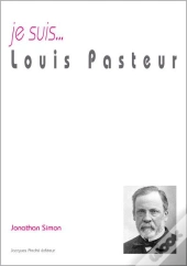 Je Suis... : Louis Pasteur