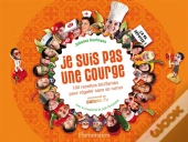Je Suis Pas Une Courge ; 100 Recette Bluffantes Pour Régaler Sans Se Ruiner