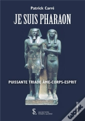 Je Suis Pharaon ; Puissante Triade Âme-Corps-Esprit