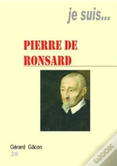Je Suis... : Pierre De Ronsard