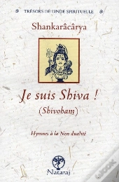Je Suis Shiva ! (Shivobam) ; Hymnes À La Non Dualité