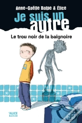 Je Suis Un Autre Tome 1 ; Le Trou Noir De La Baignoire