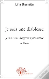 Je Suis Une Diablesse ; J'Étais Une Dnagereuse Prostituée À Paris