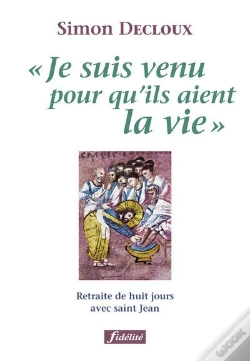 Capa do artigo "Je Suis Venu Pour Qu Ils Aient La Vie" ; Retraite De Huit Jours Avec Saint Jean