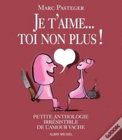 Capa do artigo Je T'Aime...Toi Non Plus ! Petite Anthologie Irrésistible De L'Amour Vache