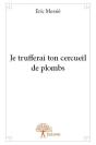 Je Trufferai Ton Cercueil De Plombs - Preview