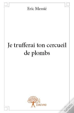 Capa do artigo Je Trufferai Ton Cercueil De Plombs