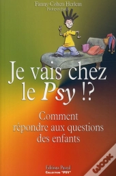 Je Vais Chez Le Psy !? Comment Répondre Aux Questions Des Enfants