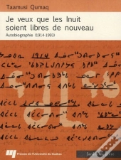 Je Veux Que Les Inuit Soient Libres De Nouveau ; Autobiographie (1914-1993)