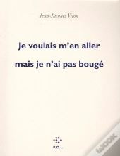 Je Voulais M'En Aller Mais Je N'Ai Pas Bougé