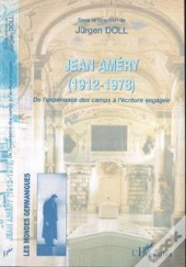 Jean Amery (1912-1978) ; De L'Experience Des Camps A L'Ecriture Engagee