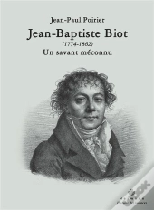 Jean-Baptiste Biot (1774-1862), Un Savant Meconnu