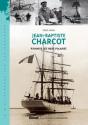 Jean-Baptiste Charcot ; Pionnier De L'Exploration Des Mers Polaires - Preview