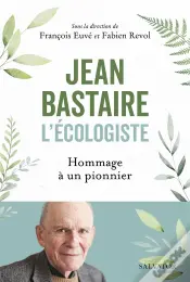Jean Bastaire L'Écologiste : Hommage À Un Pionnier