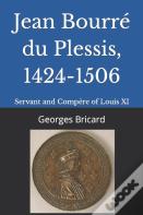 Jean Bourre Du Plessis, 1424-1506