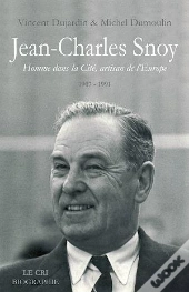 Jean-Charles Snoy ; Homme Dans La Cité, Artisan De L'Europe 1907-1991
