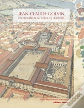Jean-Claude Golvin, Un Architecte Au Coeur De L'Histoire