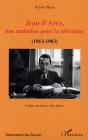 Jean D'Arcy, Une Ambition Pour La Television ; 1913-1983 - Preview