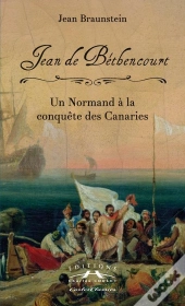 Jean De Béthencourt ; Un Normand À La Conquête Des Canaries