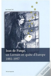 Jean De Pange, Un Lorrain En Quête D'Europe 1881-1957