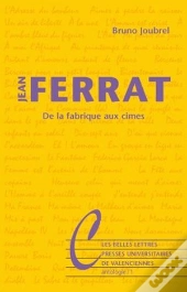 Jean Ferrat ; De La Fabrique Aux Cimes