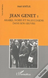 Jean Genet ; Arabes Noirs Et Palestiniens Dans Son Oeuvre