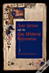 Jean Gerson And The Last Medieval Reformation