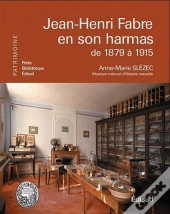 Jean-Henri Fabre En Son Harmas De 1879 À 1915