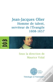 Jean-Jacques Olier ; Homme De Talent, Serviteur De L'Evangile (1608-1657)