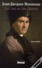 Jean-Jacques Rousseau ; La Cité Et Les Choses