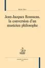 Jean-Jacques Rousseau, La Conversion D'Un Musicien Philosophe - Preview
