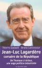 Jean-Luc Lagardere Corsaire De La Republique ; De Thompson A Airbus ; Une Saga Politico-Industrielle - Preview