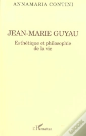 Jean-Marie Guyau ; Esthetique Et Philosophie De La Vie