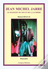 Jean Michel Jarre Le Magicien Du Son Et De La Lumiere (2e Edition)