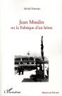 Jean Moulin Ou La Fabrique D'Un Héros - Preview