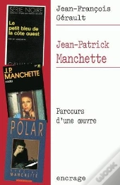 Jean-Patrick Manchette ; Parcours D'Une Oeuvre