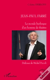 Jean Paul Farré ; Le Monde Burlesque D'Un Homme De Théâtre